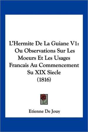 L'Hermite De La Guiane V1 de Etienne De Jouy