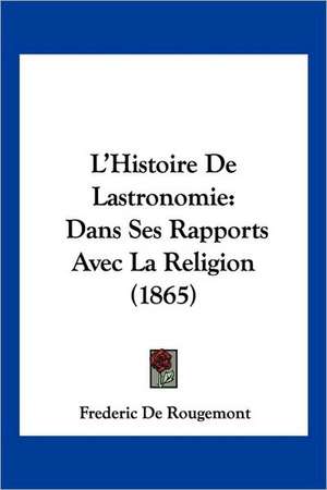 L'Histoire de Lastronomie de Frederic Constant De Rougemont