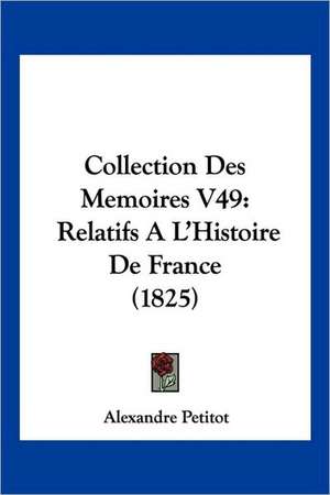 Collection Des Memoires V49 de Alexandre Petitot