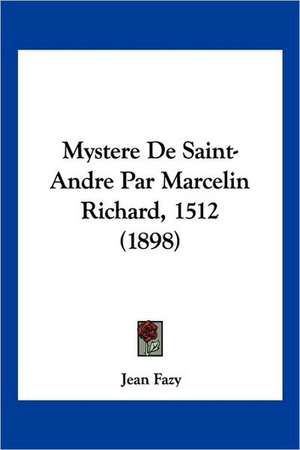 Mystere De Saint-Andre Par Marcelin Richard, 1512 (1898) de Jean Fazy