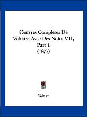 Oeuvres Completes De Voltaire Avec Des Notes V11, Part 1 (1877) de Voltaire