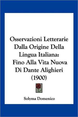 Osservazioni Letterarie Dalla Origine Della Lingua Italiana de Solyma Domenico