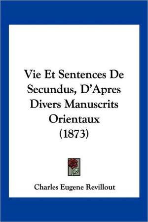 Vie Et Sentences De Secundus, D'Apres Divers Manuscrits Orientaux (1873) de Charles Eugene Revillout