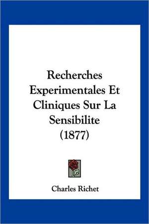 Recherches Experimentales Et Cliniques Sur La Sensibilite (1877) de Charles Richet