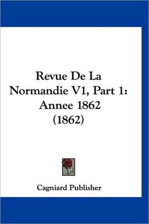 Revue De La Normandie V1, Part 1 de Cagniard Publisher