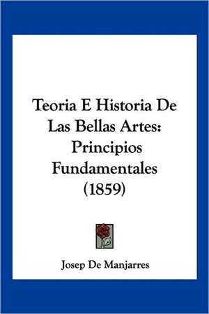 Teoria E Historia De Las Bellas Artes de Josep De Manjarres