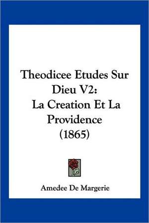 Theodicee Etudes Sur Dieu V2 de Amedee De Margerie