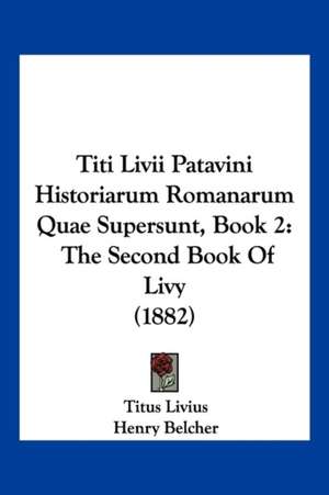 Titi Livii Patavini Historiarum Romanarum Quae Supersunt, Book 2 de Titus Livius