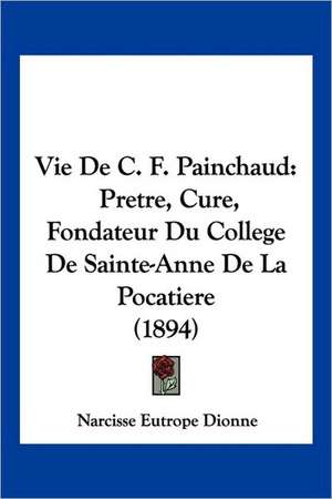 Vie De C. F. Painchaud de Narcisse Eutrope Dionne