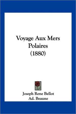 Voyage Aux Mers Polaires (1880) de Joseph Rene Bellot