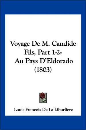 Voyage De M. Candide Fils, Part 1-2 de Louis Francois De La Liborliere