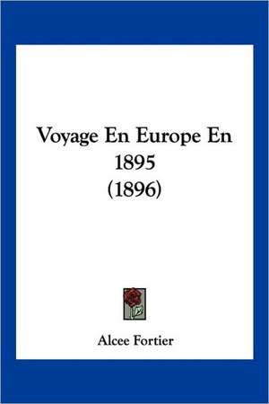 Voyage En Europe En 1895 (1896) de Alcee Fortier