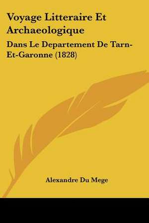 Voyage Litteraire Et Archaeologique de Alexandre Du Mege