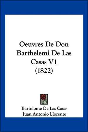 Oeuvres De Don Barthelemi De Las Casas V1 (1822) de Bartolome De Las Casas