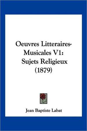 Oeuvres Litteraires-Musicales V1 de Jean Baptiste Labat