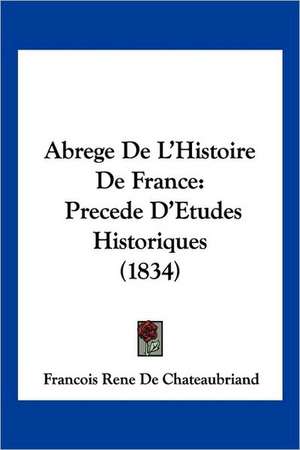 Abrege De L'Histoire De France de Francois Rene De Chateaubriand