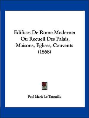 Edifices De Rome Moderne de Paul Marie Le Tarouilly