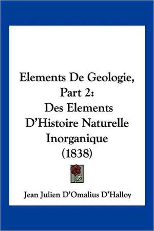 Elements De Geologie, Part 2 de Jean Julien D'Omalius D'Halloy