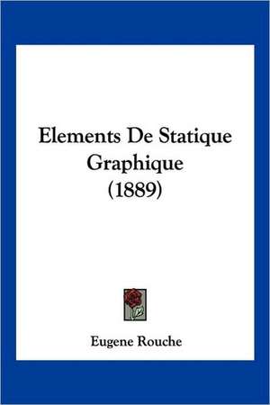 Elements De Statique Graphique (1889) de Eugene Rouche