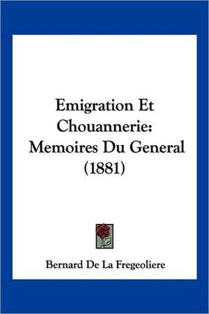 Emigration Et Chouannerie de Bernard De La Fregeoliere