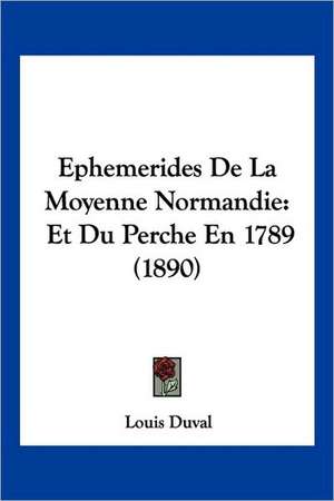 Ephemerides De La Moyenne Normandie de Louis Duval