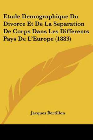 Etude Demographique Du Divorce Et De La Separation De Corps Dans Les Differents Pays De L'Europe (1883) de Jacques Bertillon