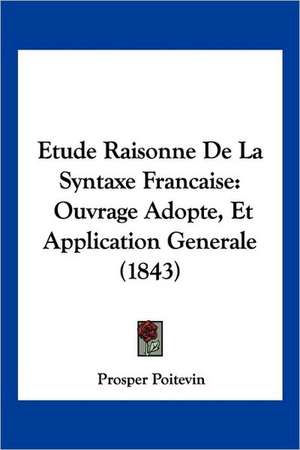 Etude Raisonne De La Syntaxe Francaise de Prosper Poitevin