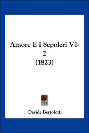 Amore E I Sepolcri V1-2 (1823) de Davide Bertolotti