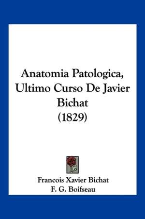 Anatomia Patologica, Ultimo Curso de Javier Bichat (1829) de Marie Franois Xavier Bichat