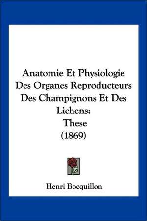 Anatomie Et Physiologie Des Organes Reproducteurs Des Champignons Et Des Lichens de Henri Bocquillon