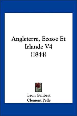 Angleterre, Ecosse Et Irlande V4 (1844) de Leon Galibert