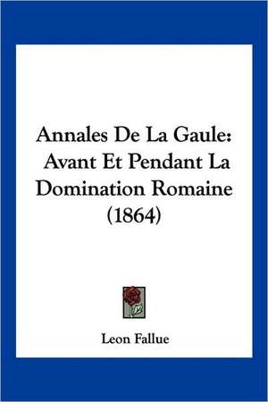 Annales De La Gaule de Leon Fallue