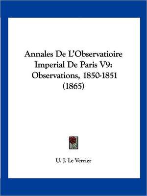 Annales De L'Observatioire Imperial De Paris V9 de U. J. Le Verrier