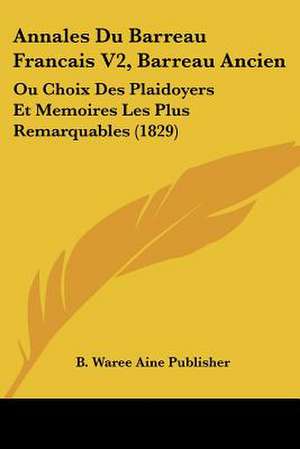 Annales Du Barreau Francais V2, Barreau Ancien de B. Waree Aine Publisher