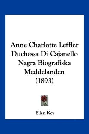 Anne Charlotte Leffler Duchessa Di Cajanello Nagra Biografiska Meddelanden (1893) de Ellen Key