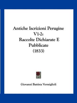 Antiche Iscrizioni Perugine V1-2 de Giovanni Battista Vermiglioli