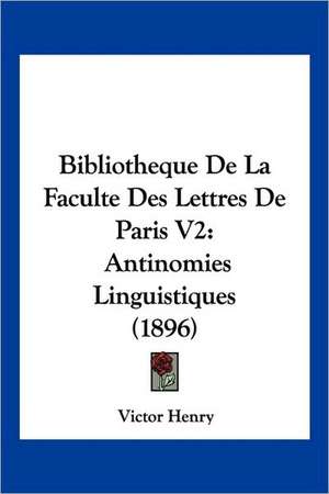 Bibliotheque De La Faculte Des Lettres De Paris V2 de Victor Henry