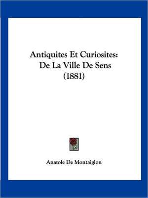 Antiquites Et Curiosites de Anatole De Montaiglon