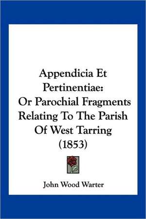 Appendicia Et Pertinentiae de John Wood Warter