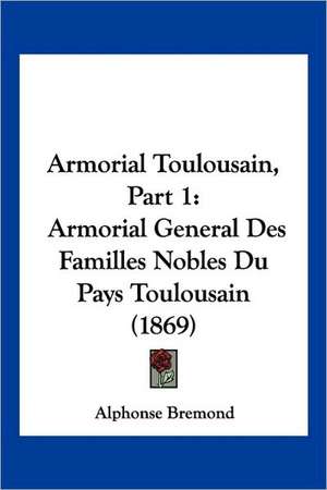 Armorial Toulousain, Part 1 de Alphonse Bremond