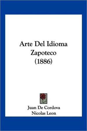 Arte Del Idioma Zapoteco (1886) de Juan De Cordova