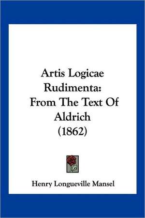 Artis Logicae Rudimenta de Henry Longueville Mansel