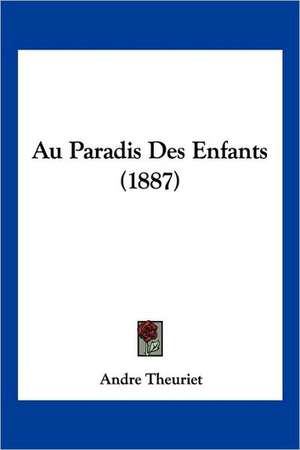 Au Paradis Des Enfants (1887) de Andre Theuriet