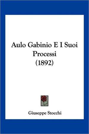 Aulo Gabinio E I Suoi Processi (1892) de Giuseppe Stocchi