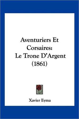 Aventuriers Et Corsaires de Xavier Eyma