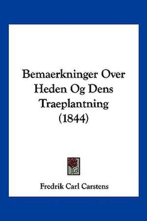 Bemaerkninger Over Heden Og Dens Traeplantning (1844) de Fredrik Carl Carstens