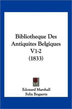 Bibliotheque Des Antiquites Belgiques V1-2 (1833) de Edouard Marshall