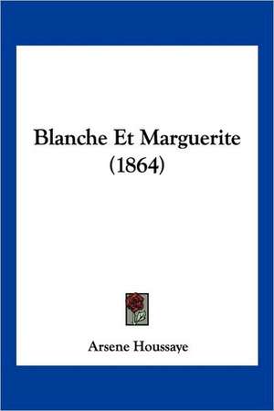 Blanche Et Marguerite (1864) de Arsene Houssaye