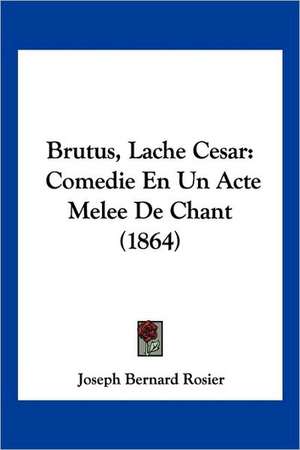 Brutus, Lache Cesar de Joseph Bernard Rosier