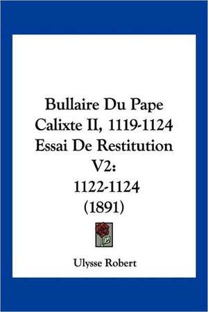 Bullaire Du Pape Calixte II, 1119-1124 Essai De Restitution V2 de Ulysse Robert